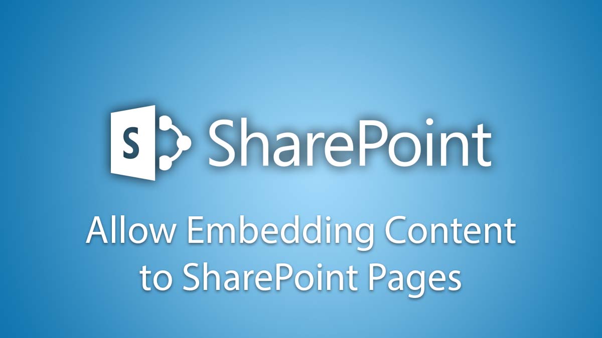 Allow Embedding Content To SharePoint Pages