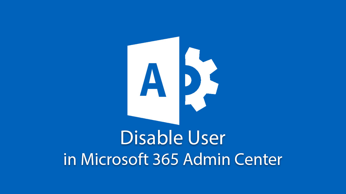 Disable User in Microsoft 365 Admin Center