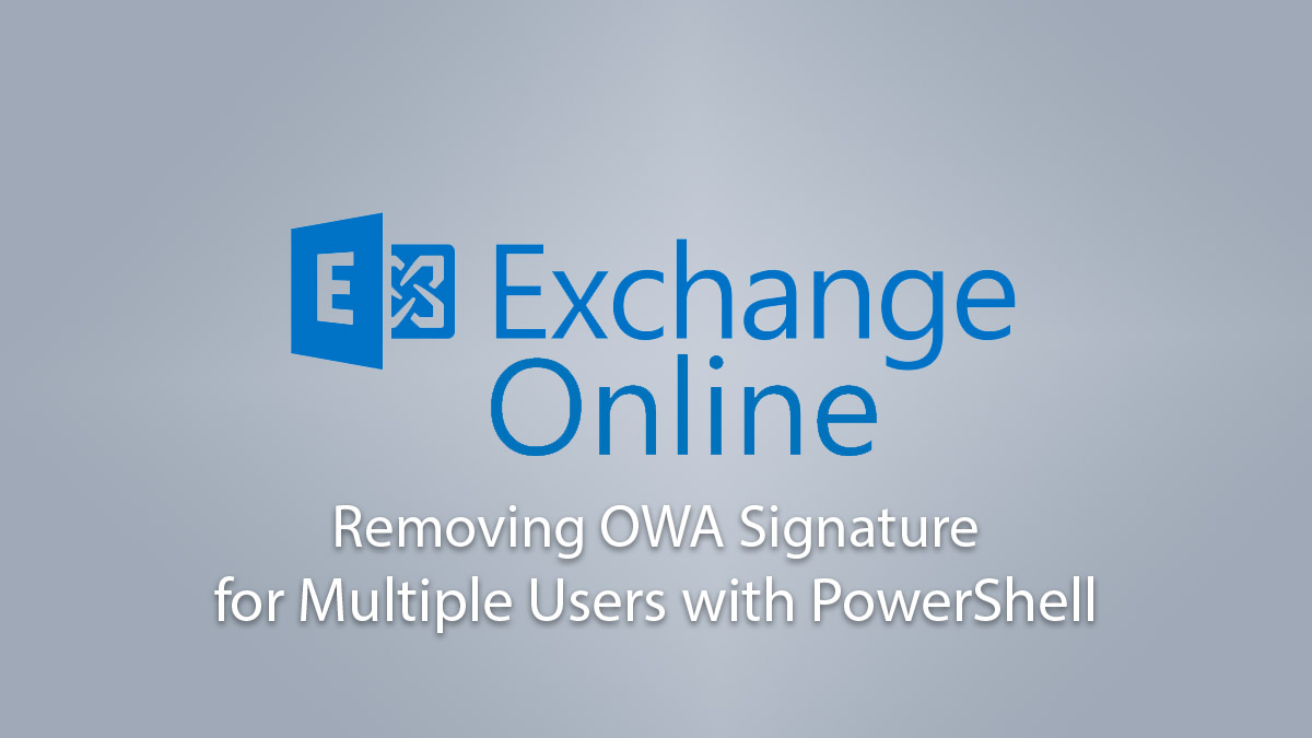 Removing OWA Signature for Multiple Users with PowerShell