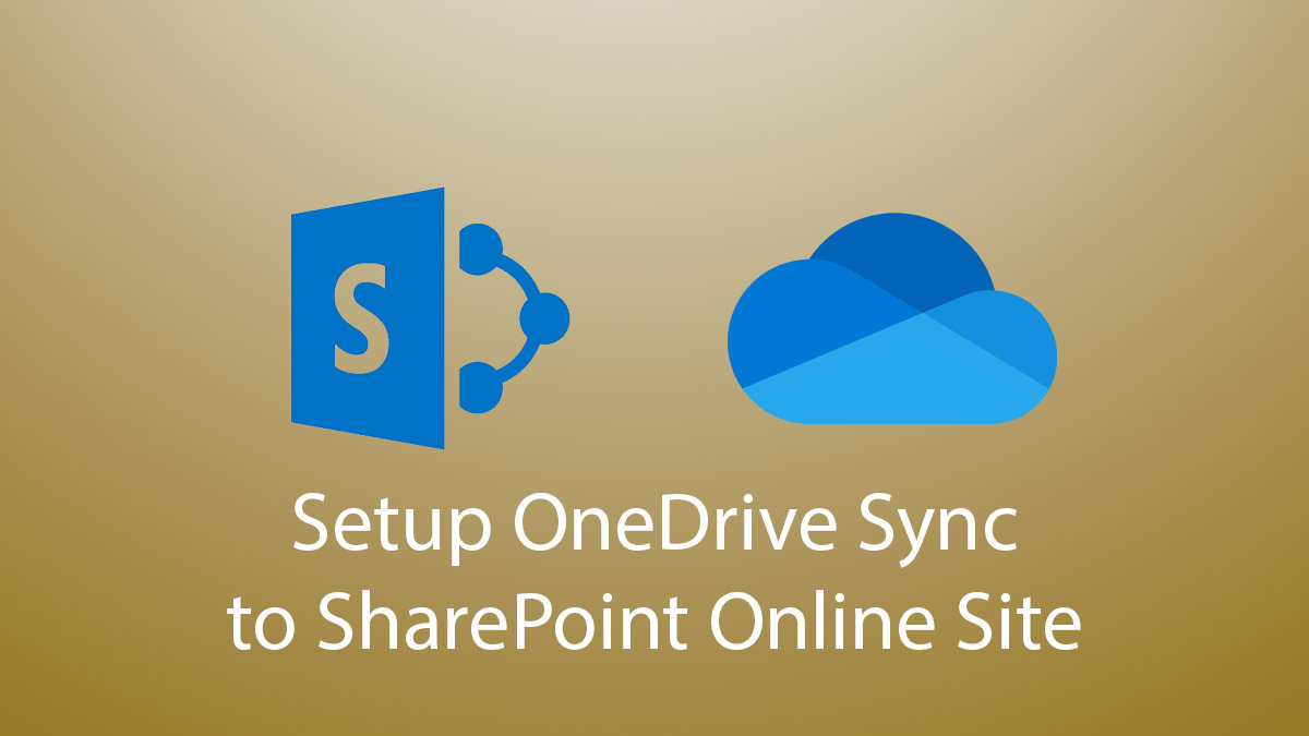 Setup OneDrive Sync to SharePoint Online Site